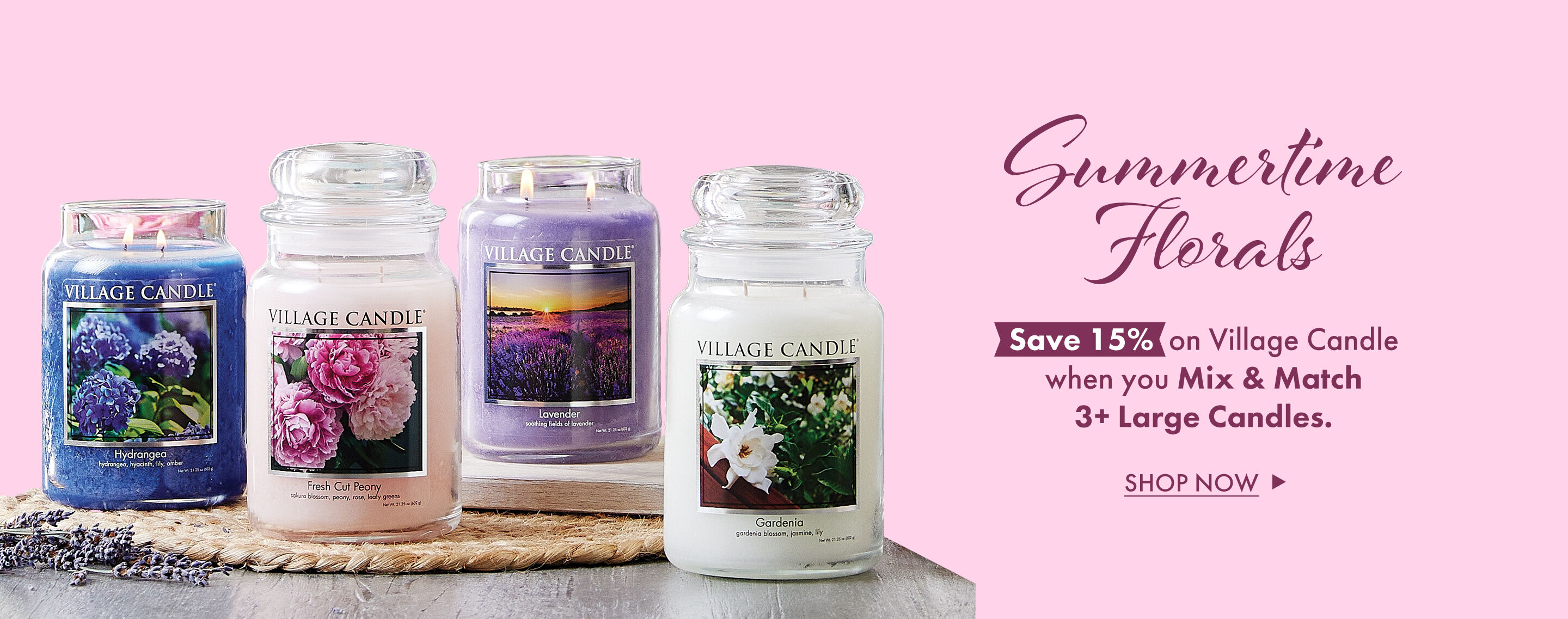 Summertime Florals​ – Save 15%  on Village Candle when you Mix & Match3+ Large Candles - Shop Now