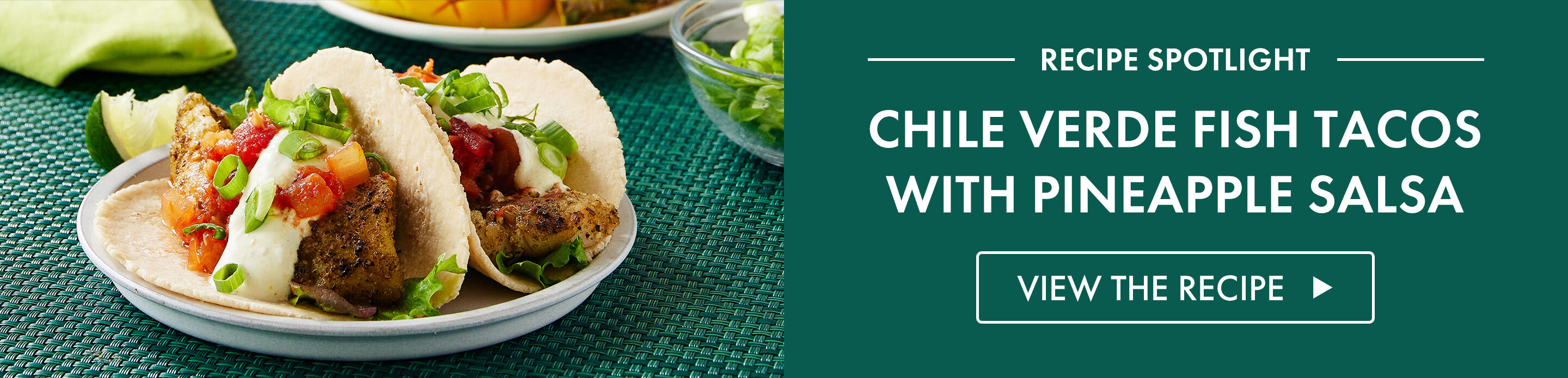 Recipe Spotlight: Chile Verde Fish Tacos with Pineapple Salsa - View The Recipe